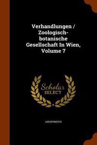 Verhandlungen / Zoologisch-botanische Gesellschaft In Wien, Volume 7
