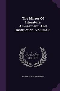 The Mirror Of Literature, Amusement, And Instruction, Volume 6