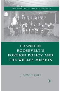 Franklin Roosevelt's Foreign Policy and the Welles Mission