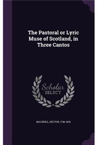 The Pastoral or Lyric Muse of Scotland, in Three Cantos