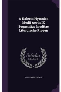 A Nalecta Hymnica Medii Aevin IX Sequentiae Ineditae Liturgische Prosen