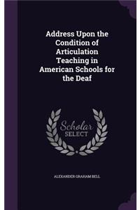 Address Upon the Condition of Articulation Teaching in American Schools for the Deaf