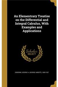 Elementrary Treatise on the Differential and Integral Calculus, With Examples and Applications