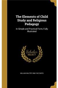 The Elements of Child Study and Religious Pedagogy