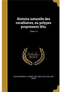 Histoire Naturelle Des Coralliaires, Ou Polypes Proprement Dits;; Tome V 4