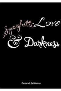 Spaghetti, Love, and Darkness