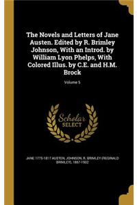 Novels and Letters of Jane Austen. Edited by R. Brimley Johnson, With an Introd. by William Lyon Phelps, With Colored Illus. by C.E. and H.M. Brock; Volume 5