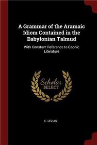 A Grammar of the Aramaic Idiom Contained in the Babylonian Talmud