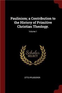 Paulinism; A Contribution to the History of Primitive Christian Theology.; Volume 1