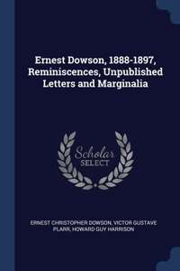 Ernest Dowson, 1888-1897, Reminiscences, Unpublished Letters and Marginalia