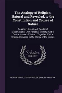 The Analogy of Religion, Natural and Revealed, to the Constitution and Course of Nature