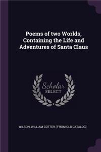 Poems of Two Worlds, Containing the Life and Adventures of Santa Claus