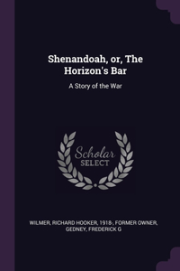 Shenandoah, or, The Horizon's Bar