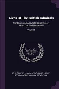 Lives Of The British Admirals: Containing An Accurate Naval History From The Earliest Periods; Volume 6