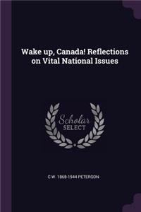 Wake Up, Canada! Reflections on Vital National Issues