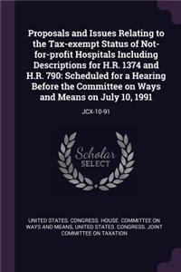 Proposals and Issues Relating to the Tax-Exempt Status of Not-For-Profit Hospitals Including Descriptions for H.R. 1374 and H.R. 790