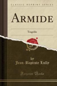 Armide: TragÃ©die (Classic Reprint)