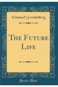 The Future Life (Classic Reprint)