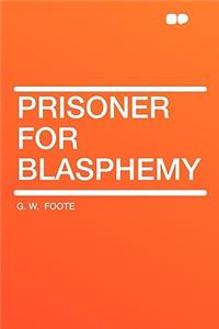 Prisoner for Blasphemy