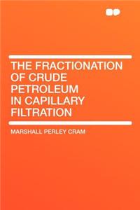 The Fractionation of Crude Petroleum in Capillary Filtration