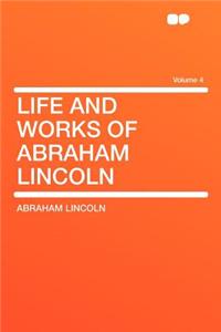 Life and Works of Abraham Lincoln Volume 4
