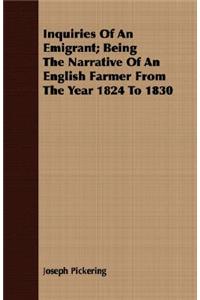 Inquiries Of An Emigrant; Being The Narrative Of An English Farmer From The Year 1824 To 1830