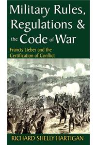 Military Rules, Regulations and the Code of War