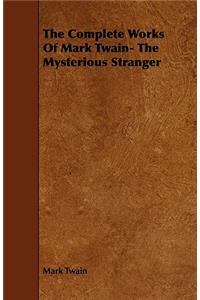 Complete Works Of Mark Twain- The Mysterious Stranger