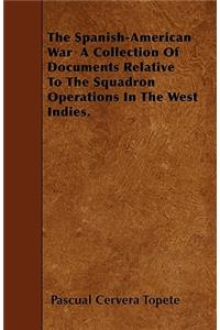 The Spanish-American War A Collection Of Documents Relative To The Squadron Operations In The West Indies.