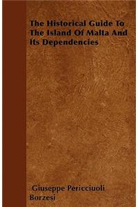 Historical Guide To The Island Of Malta And Its Dependencies
