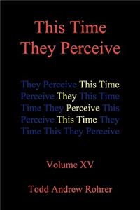 This Time They Perceive