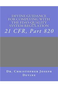 Devine Guidance for Complying with the FDA'S Quality System Regulation