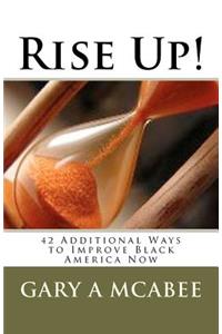 Rise Up! 42 Additional Ways to Improve Black America Now