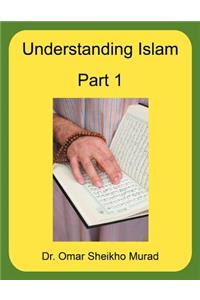 Understanding Islam, Part 1