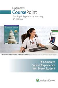 Lippincott Coursepoint for Boyd: Psychiatric Nursing: Contemporary Practice