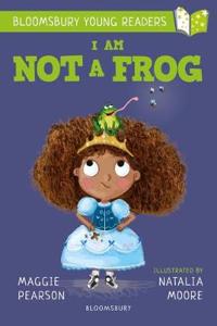 I Am Not A Frog: A Bloomsbury Young Reader