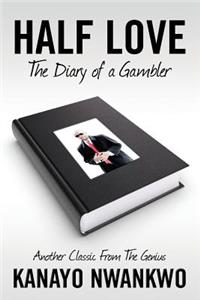 HALF LOVE (The Diary of a Gambler)