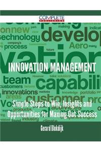 Innovation Management - Simple Steps to Win, Insights and Opportunities for Maxing Out Success