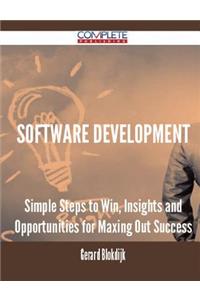 Software Development - Simple Steps to Win, Insights and Opportunities for Maxing Out Success