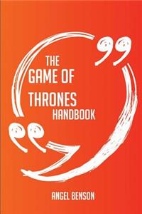 The Game of Thrones Handbook - Everything You Need To Know About Game of Thrones