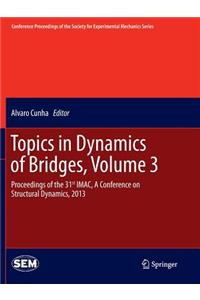 Topics in Dynamics of Bridges, Volume 3: Proceedings of the 31st Imac, a Conference on Structural Dynamics, 2013
