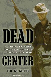 Dead Center: A Marine Sniper's Two-Year Odyssey in the Vietnam War