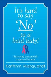 It's Hard to Say 'no' to a Bald Lady!