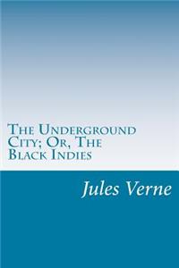 Underground City; Or, The Black Indies