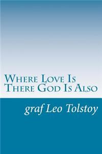 Where Love Is There God Is Also