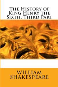 The History of King Henry the Sixth, Third Part