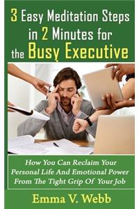 3 Easy Meditation Steps in 2 Minutes for the Busy Executive