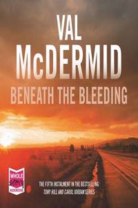 Beneath the Bleeding: Tony Hill and Carol Jordan Series, Book 5