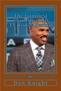 The Funniest Man Alive on TV Today Period