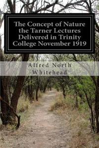 Concept of Nature the Tarner Lectures Delivered in Trinity College November 1919